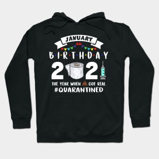 January Birthday 2021 The Year When Got Real Quarantined Hoodie